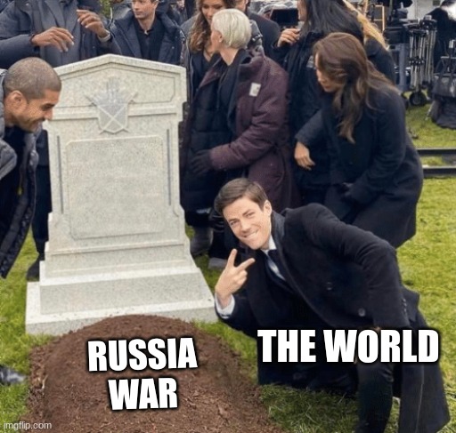 Grant Gustin over grave | THE WORLD; RUSSIA WAR | image tagged in grant gustin over grave | made w/ Imgflip meme maker