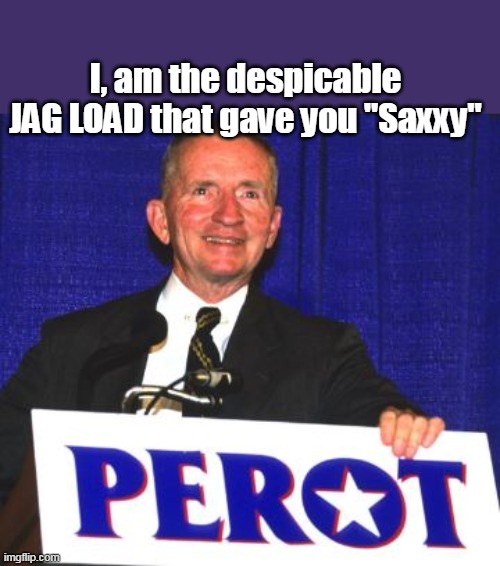 I, am the despicable JAG LOAD that gave you "Saxxy" | made w/ Imgflip meme maker