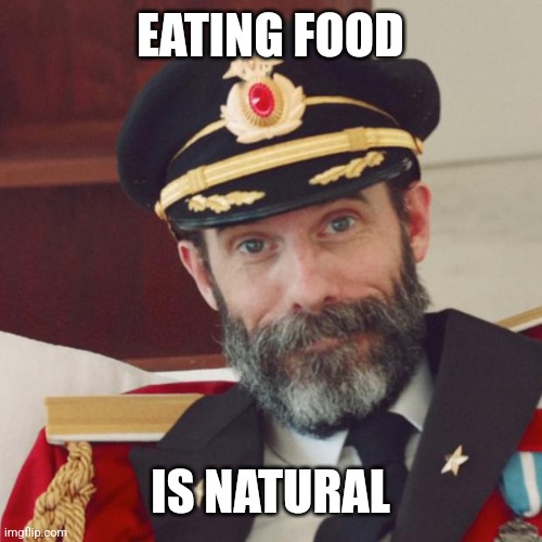 Captain Obvious | EATING FOOD IS NATURAL | image tagged in captain obvious | made w/ Imgflip meme maker