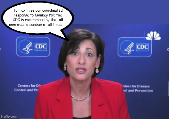 Monkey Pox |  To maximize our coordinated response to Monkey Pox the CDC is recommending that all men wear a condom at all times. | image tagged in cdc | made w/ Imgflip meme maker