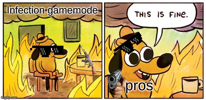 Pros in Piggy | Infection gamemode; pros | image tagged in memes,this is fine | made w/ Imgflip meme maker