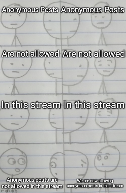 No Anonymous Posts | Anonymous Posts; Anonymous Posts; Are not allowed; Are not allowed; In this stream; In this stream; Anonymous posts are not allowed in this stream; We are now allowing anonymous posts in this stream | image tagged in correcting me,memes,funny | made w/ Imgflip meme maker