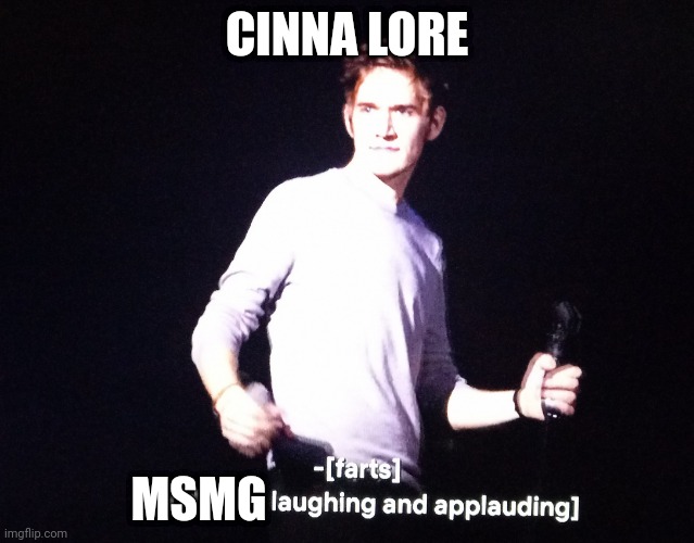 No hate intended | CINNA LORE; MSMG | image tagged in farts | made w/ Imgflip meme maker