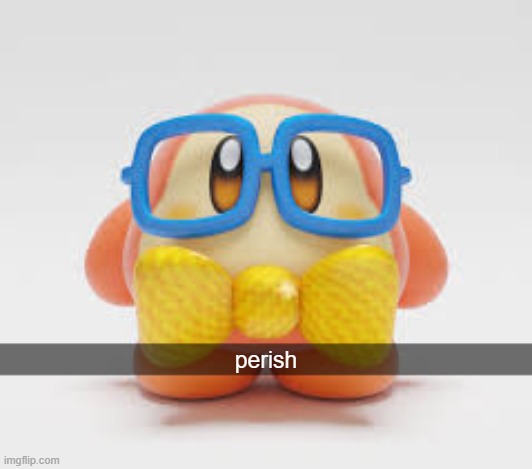 perish | made w/ Imgflip meme maker