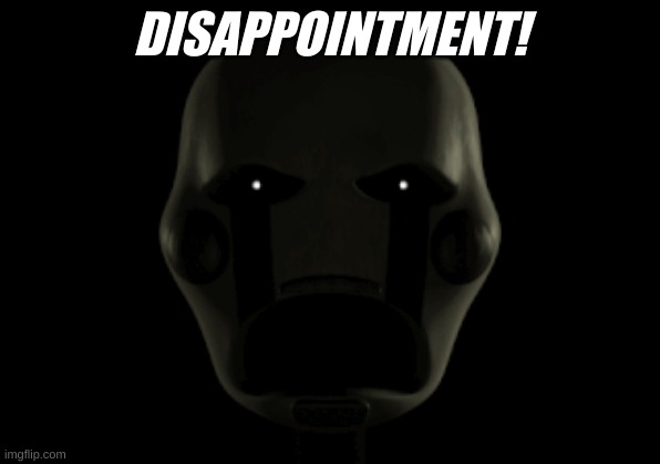 DISAPPOINTMENT! | made w/ Imgflip meme maker