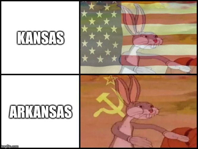 I actually making a meme that's decent | KANSAS; ARKANSAS | image tagged in capitalist and communist | made w/ Imgflip meme maker
