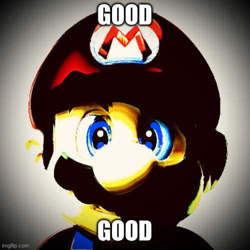 MaRiO | GOOD GOOD | image tagged in mario | made w/ Imgflip meme maker