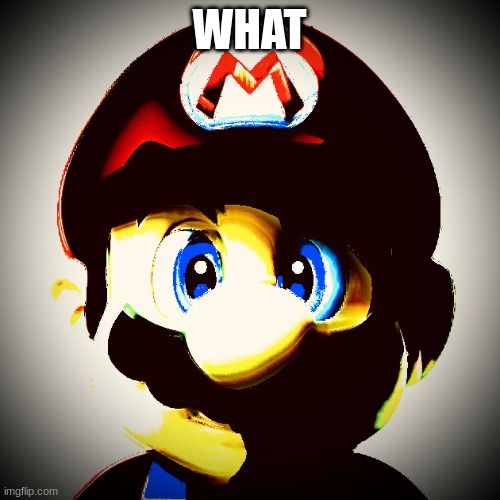 MaRiO | WHAT | image tagged in mario | made w/ Imgflip meme maker