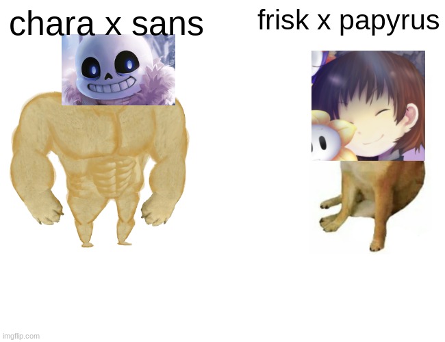 Buff Doge vs. Cheems | chara x sans; frisk x papyrus | image tagged in memes,buff doge vs cheems | made w/ Imgflip meme maker