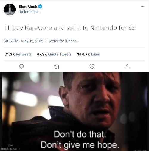 Remember the good old days? | I'll buy Rareware and sell it to Nintendo for $5 | image tagged in elon musk blank tweet,hawkeye ''don't give me hope'' | made w/ Imgflip meme maker