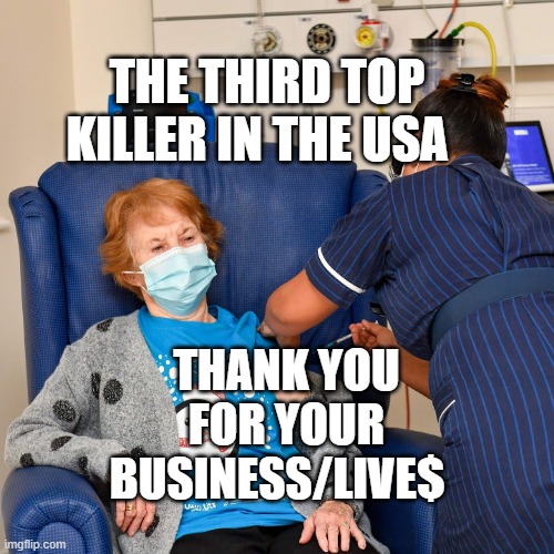 COVID Vaccine | THE THIRD TOP KILLER IN THE USA; THANK YOU FOR YOUR BUSINESS/LIVE$ | image tagged in covid vaccine | made w/ Imgflip meme maker