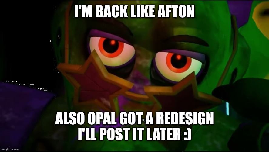 ^^ | I'M BACK LIKE AFTON; ALSO OPAL GOT A REDESIGN I'LL POST IT LATER :) | image tagged in rock and roll monty | made w/ Imgflip meme maker