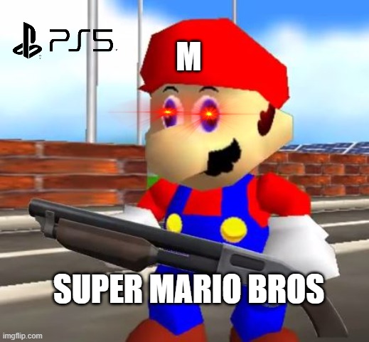 SMG4 Shotgun Mario | M; SUPER MARIO BROS | image tagged in smg4 shotgun mario | made w/ Imgflip meme maker