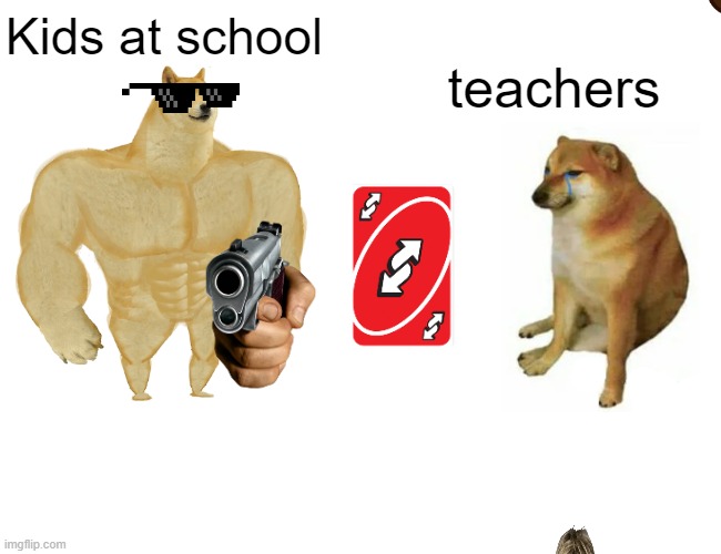 Buff Doge vs. Cheems Meme | teachers; Kids at school; teachers | image tagged in memes,buff doge vs cheems | made w/ Imgflip meme maker