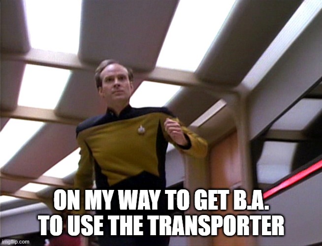 Didn't Like to Fly, Didn't Like to Beam | ON MY WAY TO GET B.A. TO USE THE TRANSPORTER | image tagged in barclay | made w/ Imgflip meme maker