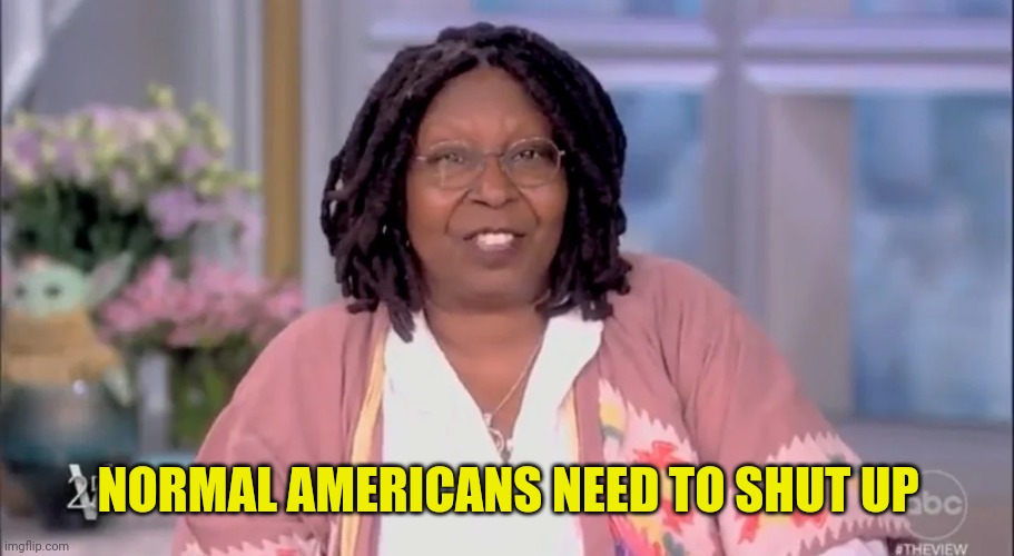 NORMAL AMERICANS NEED TO SHUT UP | made w/ Imgflip meme maker