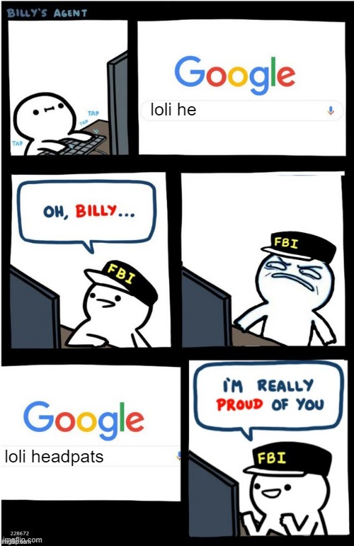 just a repost | loli he; loli headpats | image tagged in i am really proud of you billy-corrupt | made w/ Imgflip meme maker