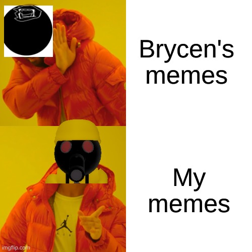 Drake Hotline Bling | Brycen's memes; My memes | image tagged in memes,drake hotline bling | made w/ Imgflip meme maker