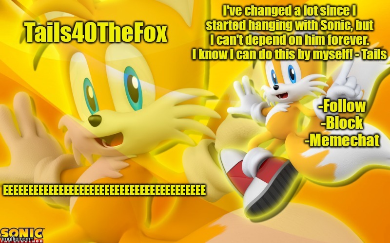 Eeeee | EEEEEEEEEEEEEEEEEEEEEEEEEEEEEEEEEEEEEEEE | image tagged in tails template | made w/ Imgflip meme maker