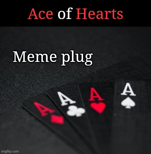 Ace Of Hearts | Meme plug; https://imgflip.com/gif/6h95bj | image tagged in ace of hearts | made w/ Imgflip meme maker