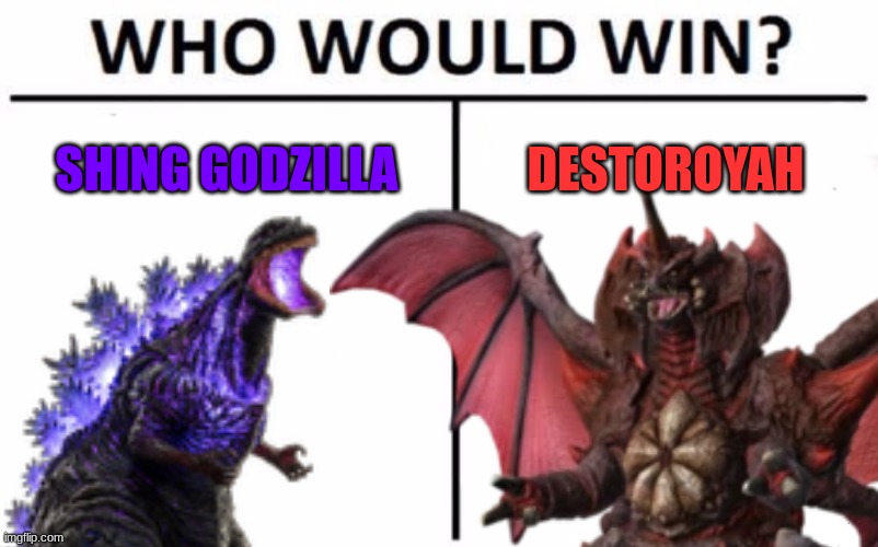 Another battle who do you think will win | SHING GODZILLA; DESTOROYAH | image tagged in godzilla,kaiju,who would win | made w/ Imgflip meme maker