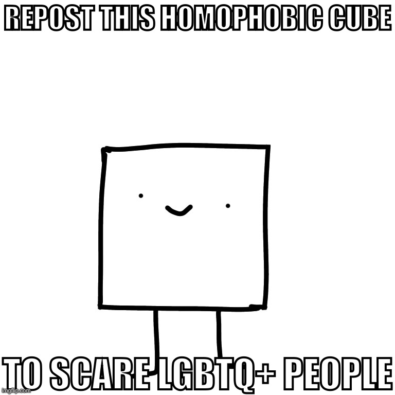 REPOST THIS HOMOPHOBIC CUBE; TO SCARE LGBTQ+ PEOPLE | made w/ Imgflip meme maker