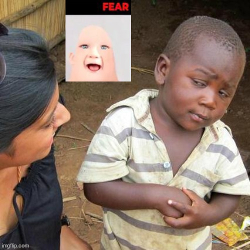 FEAR | image tagged in memes,third world skeptical kid | made w/ Imgflip meme maker