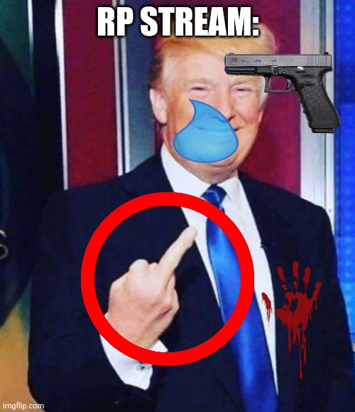 Trump middle finger | RP STREAM: | image tagged in trump middle finger | made w/ Imgflip meme maker