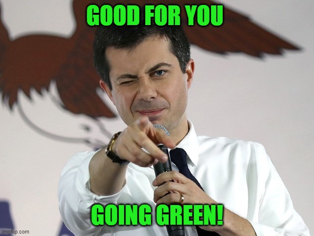 Mayor Pete Pointing | GOOD FOR YOU GOING GREEN! | image tagged in mayor pete pointing | made w/ Imgflip meme maker