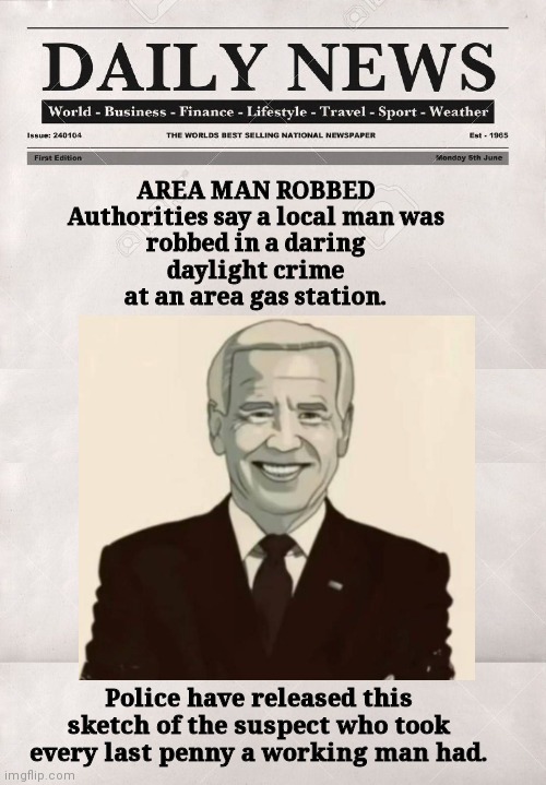 Robbed at the gas station | AREA MAN ROBBED

Authorities say a local man was robbed in a daring daylight crime at an area gas station. Police have released this sketch of the suspect who took every last penny a working man had. | image tagged in newspaper | made w/ Imgflip meme maker