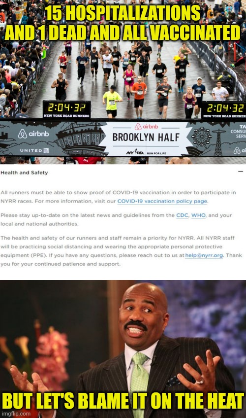 Brooklyn half marathon Vaccinated | 15 HOSPITALIZATIONS AND 1 DEAD AND ALL VACCINATED; BUT LET'S BLAME IT ON THE HEAT | image tagged in memes,steve harvey,brooklyn,covid,vaccine,death | made w/ Imgflip meme maker
