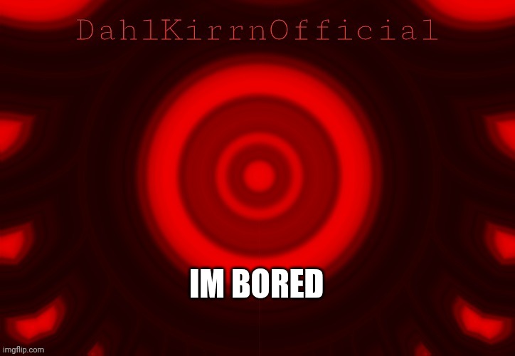 DKOAT | IM BORED | image tagged in dkoat | made w/ Imgflip meme maker