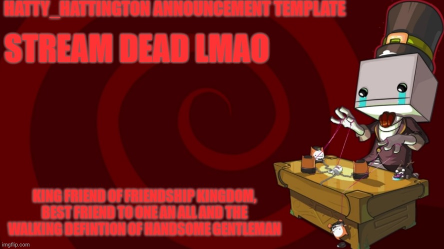 stream dead lmao | STREAM DEAD LMAO | image tagged in hatty_hattington announcement template | made w/ Imgflip meme maker