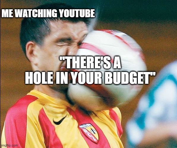 Aussie before the election | ME WATCHING YOUTUBE; "THERE'S A HOLE IN YOUR BUDGET" | image tagged in getting hit in the face by a soccer ball | made w/ Imgflip meme maker