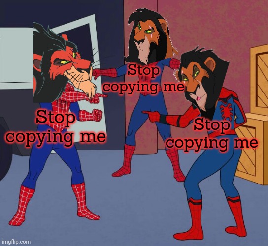 Too many Scars | Stop copying me; Stop copying me; Stop copying me | image tagged in spider man triple,too many,scars | made w/ Imgflip meme maker