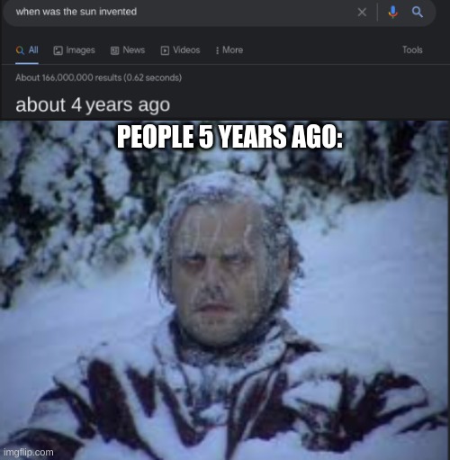 its kinda cold ngl | PEOPLE 5 YEARS AGO: | image tagged in the sun | made w/ Imgflip meme maker