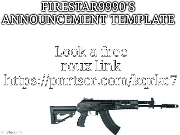 https://pnrtscr.com/kqrkc7 | Look a free roux link https://pnrtscr.com/kqrkc7 | image tagged in firestar9990 announcement template better | made w/ Imgflip meme maker