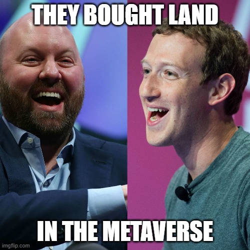 Metaverse |  THEY BOUGHT LAND; IN THE METAVERSE | image tagged in a16z,mark zuckerberg,zuckerberg,nft,nfts,crytpo | made w/ Imgflip meme maker