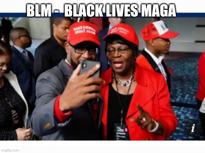 BLM -  BLACK LIVES MAGA | made w/ Imgflip meme maker