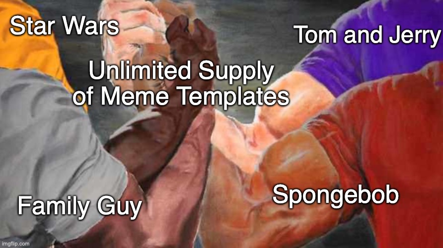 ah | Tom and Jerry; Star Wars; Unlimited Supply of Meme Templates; Spongebob; Family Guy | image tagged in epic handshake,new template | made w/ Imgflip meme maker