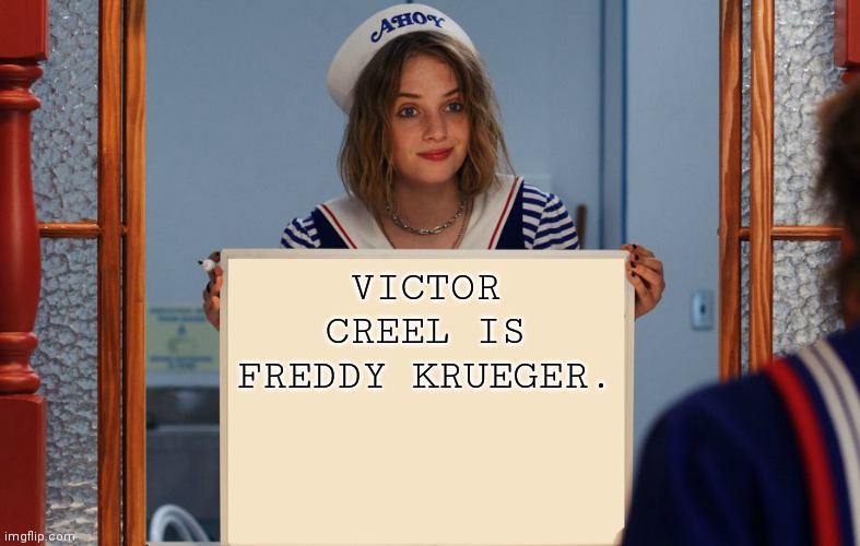 The More You Know | VICTOR CREEL IS FREDDY KRUEGER. | image tagged in stranger things robin sign,memes,meme,stranger things | made w/ Imgflip meme maker