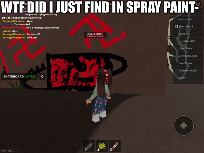 WTF DID I JUST FIND IN SPRAY PAINT- | made w/ Imgflip meme maker