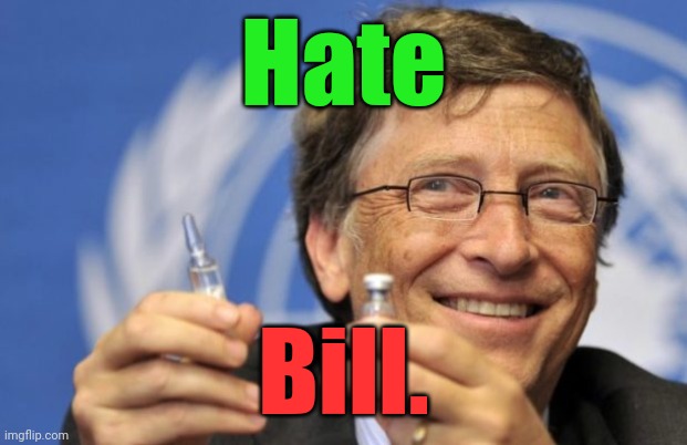 Bill Gates loves Vaccines | Hate Bill. | image tagged in bill gates loves vaccines | made w/ Imgflip meme maker