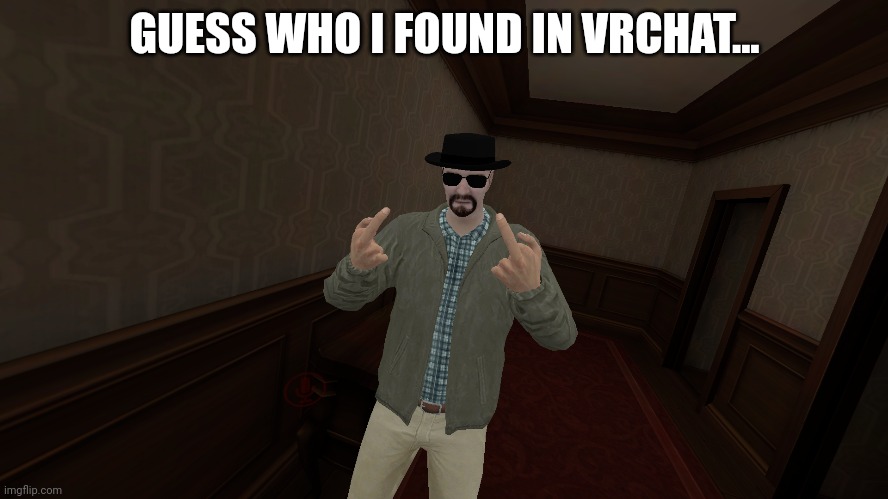 GUESS WHO I FOUND IN VRCHAT... | made w/ Imgflip meme maker