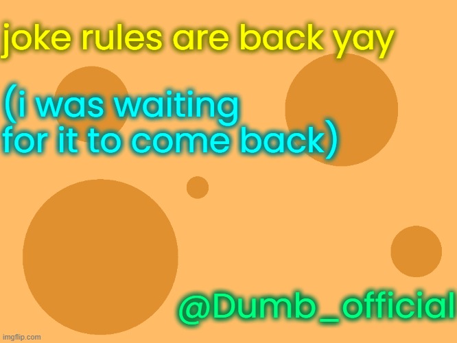 no_watermark | joke rules are back yay; (i was waiting for it to come back); @Dumb_official | image tagged in no_watermark | made w/ Imgflip meme maker