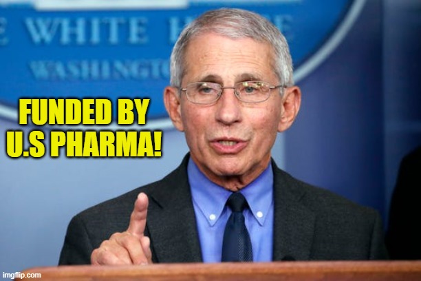Dr. Fauci | FUNDED BY U.S PHARMA! | image tagged in dr fauci | made w/ Imgflip meme maker