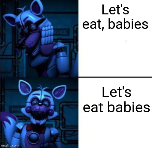 How to Write | Let's eat, babies; Let's eat babies | image tagged in funtime foxy drake meme | made w/ Imgflip meme maker