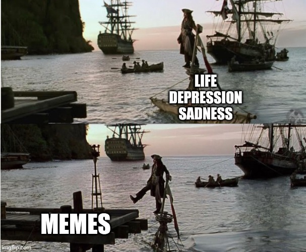 EVERYTHING KEEPS GOING DOWN, BUT MEMES WILL KEEP US UP | LIFE
DEPRESSION
SADNESS; MEMES | image tagged in memes,pirates,pirate,jack sparrow,pirates of the caribbean | made w/ Imgflip meme maker