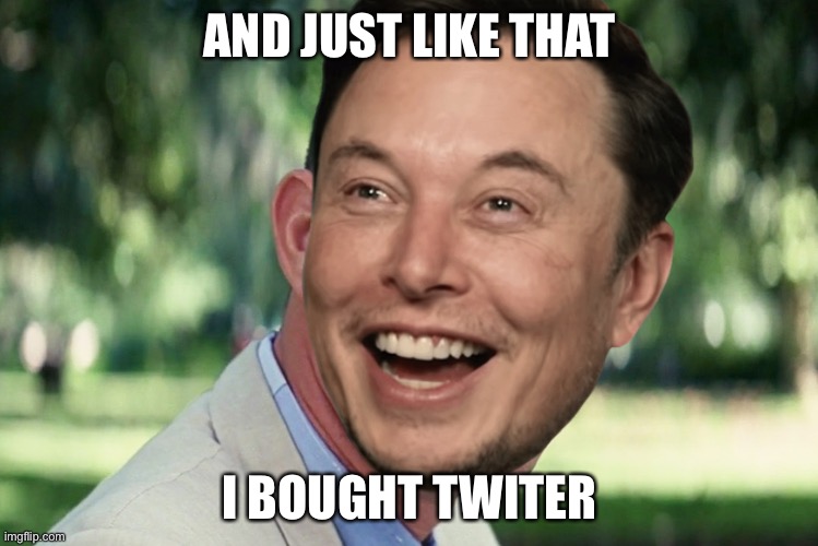 And just like that | AND JUST LIKE THAT; I BOUGHT TWITER | image tagged in twitter | made w/ Imgflip meme maker