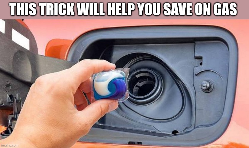 THIS TRICK WILL HELP YOU SAVE ON GAS | image tagged in funny memes | made w/ Imgflip meme maker